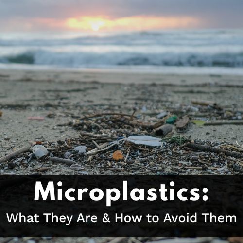 Microplastics: What They Are & How to Avoid Them